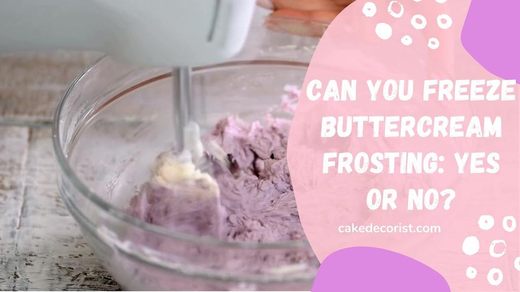 'Video thumbnail for Can You Freeze Buttercream Frosting: Yes or No?'