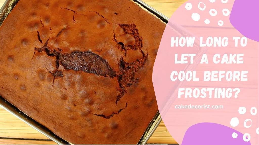 'Video thumbnail for How Long To Let A Cake Cool Before Frosting?'