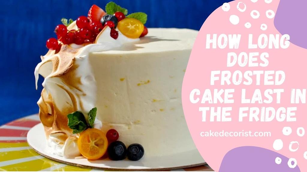 'Video thumbnail for How Long Does Frosted Cake Last In The Fridge'