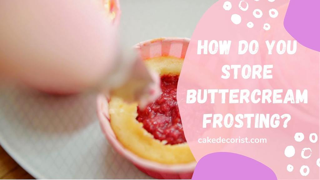 'Video thumbnail for How Do You Store Buttercream Frosting?'