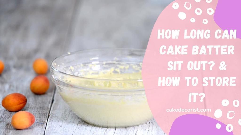 'Video thumbnail for How Long Can Cake Batter Sit Out? & How To Store It?'