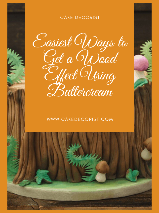 Easiest Ways to Get a Wood Effect Using Buttercream