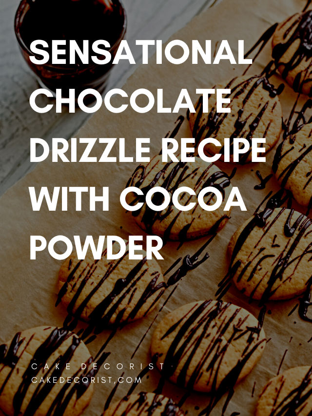Sensational Chocolate Drizzle Recipe with Cocoa Powder