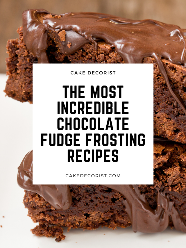 The Most Incredible Chocolate Fudge Frosting Recipes